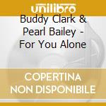 Buddy Clark & Pearl Bailey - For You Alone cd