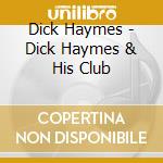 Dick Haymes - Dick Haymes & His Club cd musicale di Dick Haymes