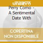 Perry Como - A Sentimental Date With cd musicale di Perry Como