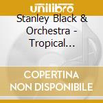 Stanley Black & Orchestra - Tropical Moonlight-Cuban cd