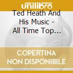 Ted Heath And His Music - All Time Top Twelve - Shall We Dance? cd musicale di Ted Heath And His Music