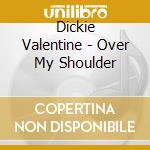 Dickie Valentine - Over My Shoulder cd musicale di Dickie Valentine