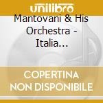 Mantovani & His Orchestra - Italia Mia-Verzauberter K cd