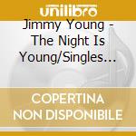 Jimmy Young - The Night Is Young/Singles 1952-57 (2 Cd) cd musicale di Jimmy Young