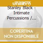 Stanley Black - Intimate Percussions / Exotic Percussion cd musicale di Stanley Black