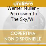 Werner Muller - Percussion In The Sky/Wil cd musicale di Werner Muller