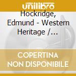 Hockridge, Edmund - Western Heritage / International So cd musicale di Hockridge, Edmund
