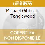 Michael Gibbs + Tanglewood cd musicale di GIBBS MICHAEL