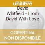 David Whitfield - From David With Love cd musicale di David Whitfield