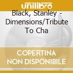 Black, Stanley - Dimensions/Tribute To Cha cd
