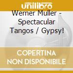 Werner Muller - Spectacular Tangos / Gypsy! cd musicale di Werner Muller