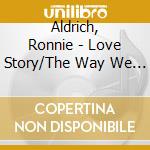 Aldrich, Ronnie - Love Story/The Way We Are (2 Cd) cd