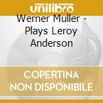 Werner Muller - Plays Leroy Anderson cd