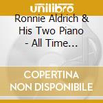 Ronnie Aldrich & His Two Piano - All Time Jazz Hits & Top Of The World cd musicale di Ronnie Aldrich & His Two Piano