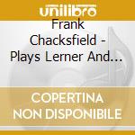 Frank Chacksfield - Plays Lerner And Loewe cd musicale di Frank Chacksfield