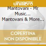 Mantovani - Mr Music... Mantovani & More Mantovani Film Encores cd musicale di Mantovani