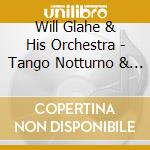 Will Glahe & His Orchestra - Tango Notturno & When The Lilac Blooms Again cd