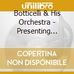 Botticelli & His Orchestra - Presenting Botticelli/botticelli cd musicale di Botticelli & His Orchestra