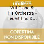 Will Glahe & His Orchestra - Feuert Los & Spassmacher Und Andere Fröhliche Polkas cd musicale di Will Glahe & His Orchestra