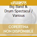 Big Band & Drum Spectacul / Various cd