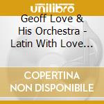 Geoff Love & His Orchestra - Latin With Love & Dreaming With Love cd