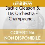 Jackie Gleason & His Orchestra - Champagne Candlelight And Kisses & Love Embers And Flame cd musicale di Jackie Gleason & His Orchestra