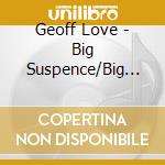 Geoff Love - Big Suspence/Big Bond cd