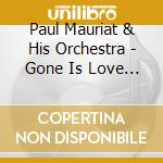 Paul Mauriat & His Orchestra - Gone Is Love & Tombe' La Neige cd musicale di Paul Mauriat & His Orchestra