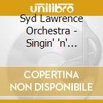 Syd Lawrence Orchestra - Singin' 'n' Swingin' & Great Hits Of The 1930s 2 Cd Set cd musicale di Syd Lawrence Orchestra