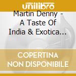 Martin Denny - A Taste Of India & Exotica Classica cd musicale di Martin Denny
