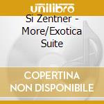 Si Zentner - More/Exotica Suite cd musicale di Si Zentner