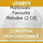 Mantovani - Favourite Melodies (2 Cd) cd musicale di Mantovani