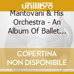 Mantovani & His Orchestra - An Album Of Ballet Melodies / Mantovani Plays The Worlds Favourite Love Songs (2 Cd) cd