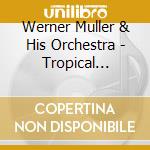 Werner Muller & His Orchestra - Tropical Nights / Top Hits Colour cd