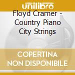 Floyd Cramer - Country Piano City Strings cd musicale di Floyd Cramer