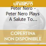 Peter Nero - Peter Nero Plays A Salute To Herb Alpert And The Tijuana Brass & The Screen Scene cd musicale di Peter Nero