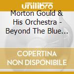 Morton Gould & His Orchestra - Beyond The Blue Horizon. Goodnight Sweetheart & Love Walked In (2 Cd) cd musicale di Morton Gould & His Orchestra