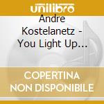 Andre Kostelanetz - You Light Up My Life &.. cd musicale di Andre Kostelanetz