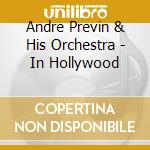 Andre Previn & His Orchestra - In Hollywood cd musicale di Andre Previn & His Orchestra