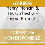 Henry Mancini & His Orchestra - Theme From Z & Other Film cd musicale di Henry Mancini & His Orchestra