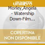 Morley,Angela - Watership Down-Film Soundtrack cd