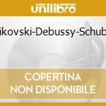 Ciaikovski-Debussy-Schubert cd musicale di Tchaikovsky
