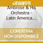Ambrose & His Orchestra - Latin America After Dark cd