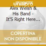 Alex Welsh & His Band - It'S Right Here For You & Echoes Of Chicago cd musicale di Alex Welsh & His Band