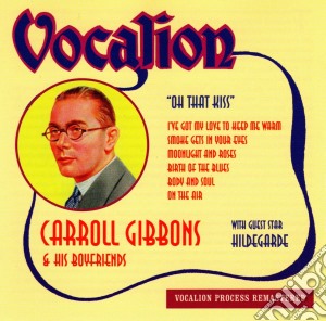 Carroll Gibbons - Oh That Kiss 1932-1945 cd musicale di Carroll Gibbons