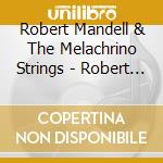 Robert Mandell & The Melachrino Strings - Robert Mandell Conducts The Melachrino Strings cd musicale