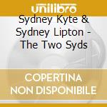 Sydney Kyte & Sydney Lipton - The Two Syds cd musicale di Sydney Kyte & Sydney Lipton