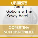 Carroll Gibbons & The Savoy Hotel Orpheans - Vol. 1: Dinner At Eight cd