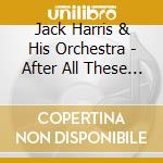 Jack Harris & His Orchestra - After All These Years cd