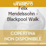 Felix Mendelssohn - Blackpool Walk cd